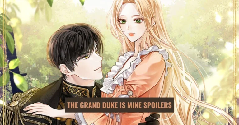 The grand duke is mine spoilers: Unveiling the Spoilers